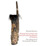 Musical Instruments and Sound-producing Objects of Oceania: The Collections of the Australian Museum