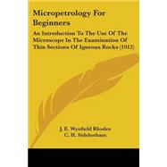 Micropetrology for Beginners : An Introduction to the Use of the Microscope in the Examination of Thin Sections of Igneous Rocks (1912)