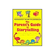 The Parents' Guide to Storytelling How to Make Up New Stories and Retell Old Favorites