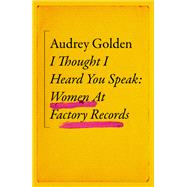 I Thought I Heard You Speak Women at Factory Records