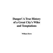 Danger! a True History of a Great City's Wiles and Temptations