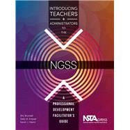 Introducing Teachers and Administrators to the NGSS: A Professional Development Facilitator's Guide