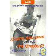 Cuanto Debo Pesar Para Que Me Acepten?/ How Much I Should Weight to Be Accepted?: Como Enfrentar Desordenes Alimenticios / How to Face Eating Disorders