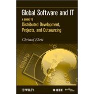 Global Software and IT A Guide to Distributed Development, Projects, and Outsourcing