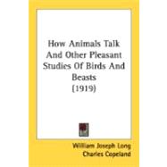 How Animals Talk And Other Pleasant Studies Of Birds And Beasts