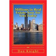 Millions in Real Estate Now for You Today