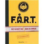 F.A.R.T. Top Secret! No Kids Allowed!