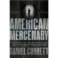 American Mercenary The Riveting, High-Risk World of an Elite SEAL Team Operator Turned Hired Gun