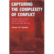 Capturing the Complexity of Conflict: Dealing with Violent Ethnic Conflicts of the Post-Cold War Era
