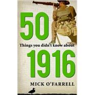 50 Things You Didn't Know about 1916