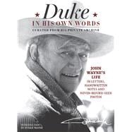 Duke in His Own Words John Wayne's Life in Letters, Handwritten Notes and Never-Before-Seen Photos Curated from His Private Archive