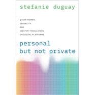 Personal but Not Private Queer Women, Sexuality, and Identity Modulation on Digital Platforms