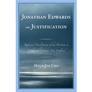 Jonathan Edwards on Justification Reform Development of the Doctrine in Eighteenth-Century New England