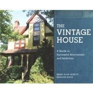 The Vintage House A Guide to Successful Renovations and Additions