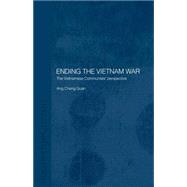 Ending the Vietnam War: The Vietnamese Communists' Perspective