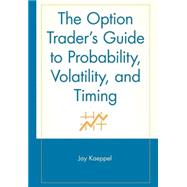 The Option Trader's Guide to Probability, Volatility, and Timing