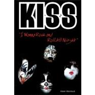 Kiss : I Wanna Rock and Roll All Night