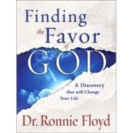 Finding the Favor of God : A Discovery That Will Change Your Life