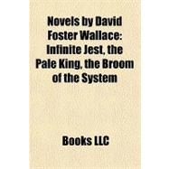 Novels by David Foster Wallace : Infinite Jest, the Pale King, the Broom of the System