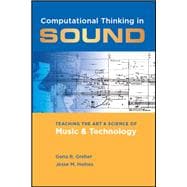 Computational Thinking in Sound Teaching the Art and Science of Music and Technology