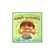 Strange and Wonderful Tale of Robert McDoodle : The Boy Who Wanted to Be a Dog