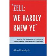 'Zell: We Hardly Knew Ye' Senator Zell Miller and the Politics of Region, Gender, Class, and Race, 2000D2005
