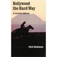Hollywood the Hard Way : A Cowboy's Journey