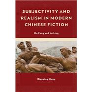 Subjectivity and Realism in Modern Chinese Fiction Hu Feng and Lu Ling