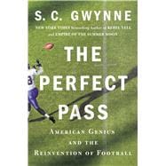 The Perfect Pass American Genius and the Reinvention of Football
