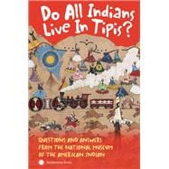 Do All Indians Live in Tipis? Second Edition Questions and Answers from the National Museum of the American Indian