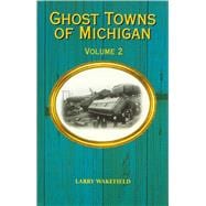 Ghost Towns of Michigan Volume 2