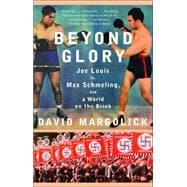 Beyond Glory Joe Louis vs. Max Schmeling, and a World on the Brink