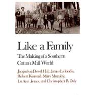 Like a Family: The Making of a Southern Cotton Mill World