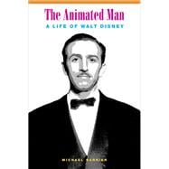 The Animated Man: A Life of Walt Disney