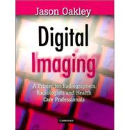 Digital Imaging: A Primer for Radiographers, Radiologists and Health Care Professionals