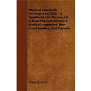 Physical Standards for Boys and Girls: A Handbook for the Use of School Physical Directors, Medical Inspectors, Boy Scout Leaders and Parents