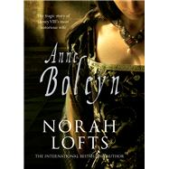 Anne Boleyn The Tragic Story of Henry VIII's most notorious wife
