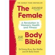 The Female Body Bible A Revolution in Women’s Health and Fitness