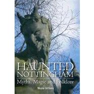 Haunted Nottingham: Myths, Magic and Folklore