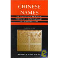 Chinese Names : The Traditions Surrounding the Use of Chinese Surnames and Personal Names