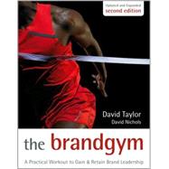 The Brand Gym A Practical Workout to Gain and Retain Brand Leadership