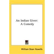 Indian Giver : A Comedy