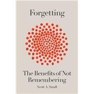Forgetting The Benefits of Not Remembering