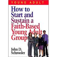 How to Start & Sustain a Faith-Based Young Adult Group