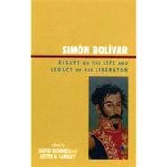 Simón Bolívar Essays on the Life and Legacy of the Liberator