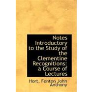 Notes Introductory to the Study of the Clementine Recognitions : A Course of Lectures