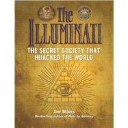 The Illuminati The Secret Society that Hijacked the World