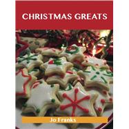 Christmas Greats : Delicious Christmas Recipes, the Top 67 Christmas Recipes