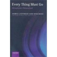 Every Thing Must Go Metaphysics Naturalized