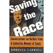 Saving the Race : Conversations on du Bois from a Collective Memoir of Souls